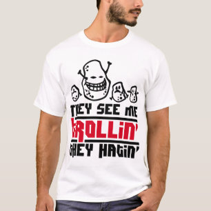 Ze zien me trollin', ze haten. t-shirt