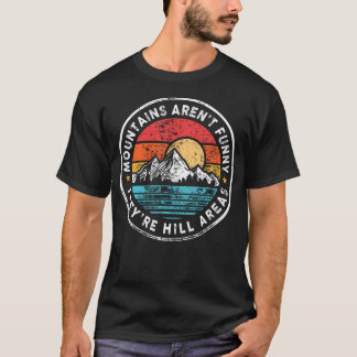 Ze Zijn Heuvelgebieden Bergen Zijn Niet Grappig -s T-shirt