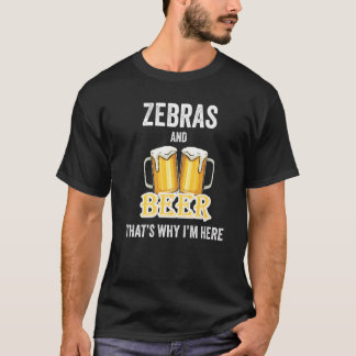 Zebra's en bier, daarom ben ik hier t-shirt