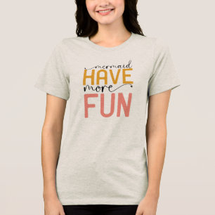 Zeemeerminnen hebben meer plezier Tri-Blend shirt