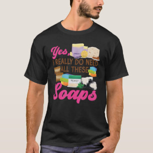 Zeep maken Crafting Ja, ik heb dit echt allemaal n T-shirt