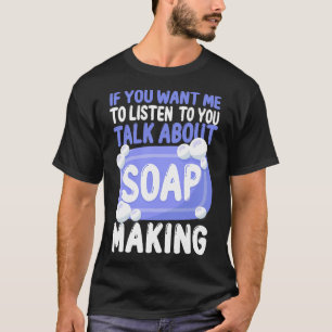 Zeep maken knutselen als je wilt dat ik naar Y lui T-shirt