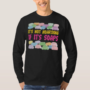 Zeep maken maken maken Het is niet hoarding als he T-shirt