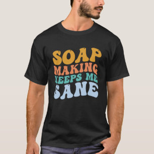 Zeep maken zeep maken houdt me gezond zeep maker t-shirt
