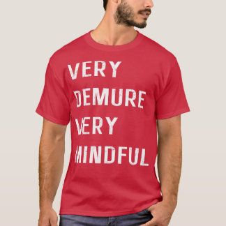 Zeer demure zeer mindful zeer schattig te overwege t-shirt