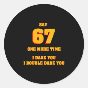 Zeg 67 Ik daag je uit Funny Anti-meme Gefrustreerd Ronde Sticker