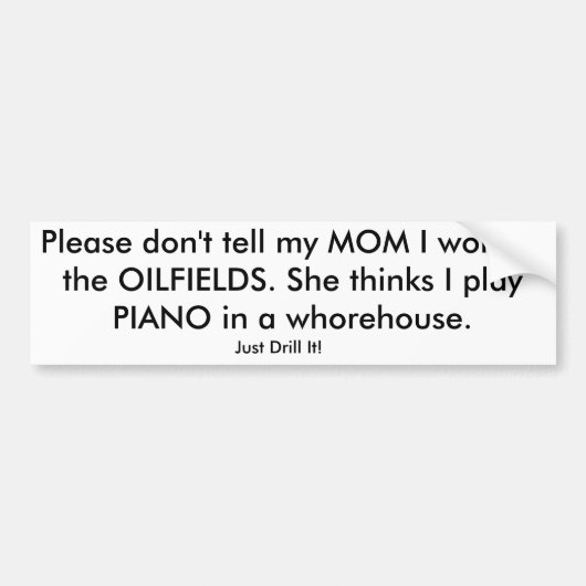 Zeg alsjeblieft niet dat ik in de OILFIELDS werk. Bumpersticker (Voorkant)