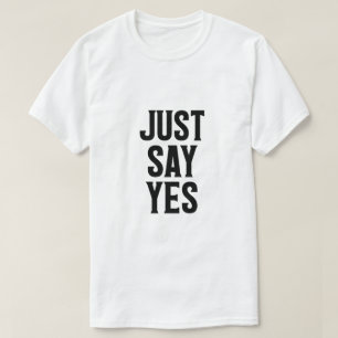 Zeg gewoon ja t-shirt