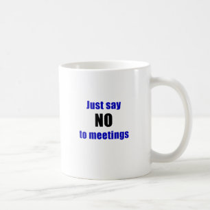 Zeg gewoon nee tegen vergaderingen koffiemok