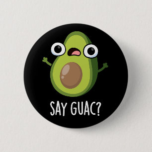 Zeg Guac Grappige Avocado Woordspeling Donkere Ach Ronde Button 5,7 Cm