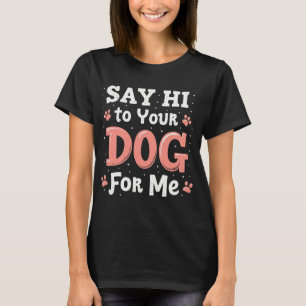 Zeg hallo tegen je hond voor mij - Grappig Pet Lov T-shirt