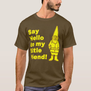 Zeg Hallo tegen mijn kleine vriend Garden Gnome T-shirt