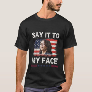 Zeg het in mijn gezicht Kamala Harris 2024 T-shirt