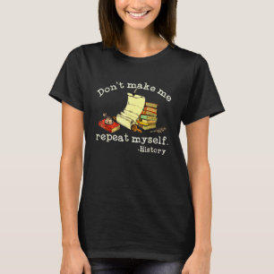 Zeg het niet twee keer Geschiedenisleraar zegt T-shirt