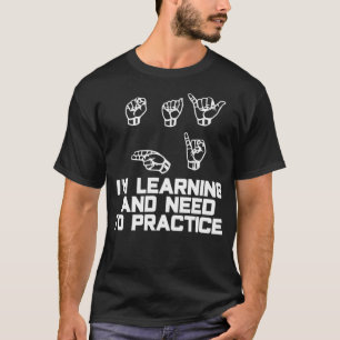 Zeg high Im Learning ASL Sign Language T-shirt