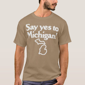 Zeg ja tegen Michigan T-shirt