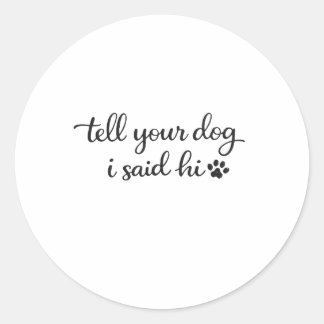 Zeg je hond dat ik hallo zei, esthetisch ronde sticker