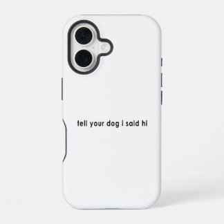 Zeg je hond dat ik hallo zei iPhone 16 hoesje