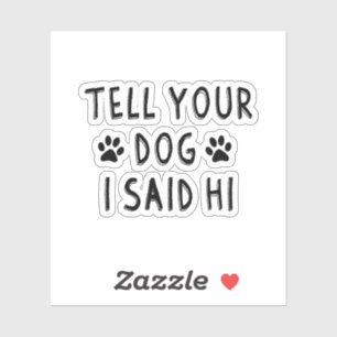 Zeg je hond dat ik hallo zei sticker