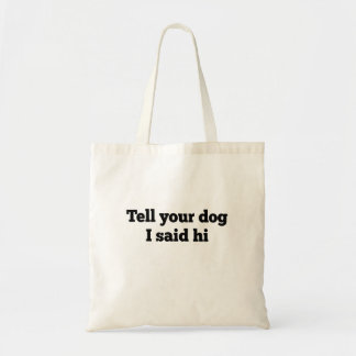 Zeg je hond dat ik hem zei. tote bag