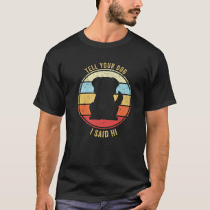 Zeg maar dat ik zei: "Hoi, grappige Dog Design Dog T-shirt