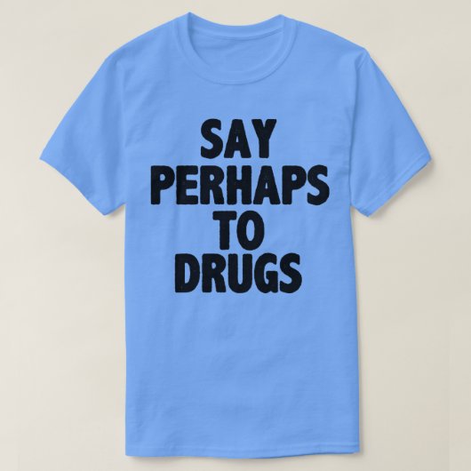 Zeg misschien tegen drugs t-shirt (Design voorkant)