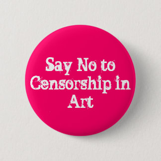 ZEG NEE AAN CENSORSHIP IN ART BUTTON