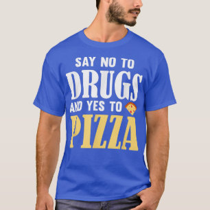 Zeg Nee Tegen Drugs En Ja Tegen Pizza Funny Pizza T-shirt
