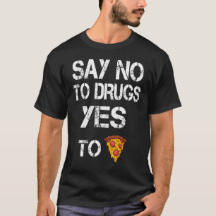 Zeg nee tegen drugs Ja tegen Pizza Drugs Bewusthei T-shirt