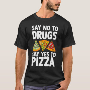 Zeg nee tegen drugs zeg ja tegen pizza taart drug t-shirt