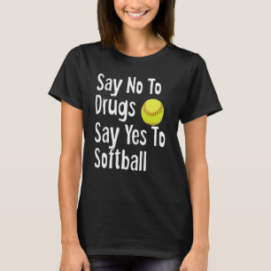 Zeg nee tegen drugs Zeg ja tegen softbal grappige T-shirt