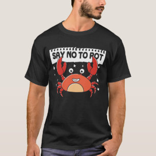 Zeg nee tegen pot - grappige krab t-shirt