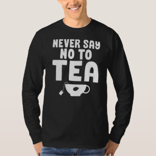Zeg nooit nee tegen Tea T-shirt