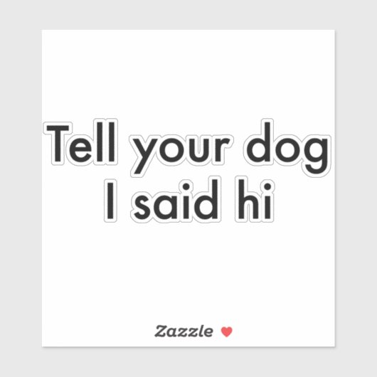 Zeg tegen je hond dat ik zijn Sticker zei (Vel)