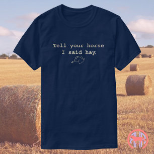 Zeg tegen je paard dat ik hooi zei Grappig Paard T-shirt