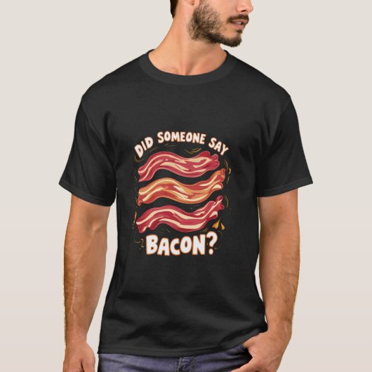 Zei iemand Bacon Funny Bacon Lover? T-shirt (Voorkant)