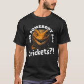 Zei iemand krekels bebaarde draak huisdier Liza? T-shirt (Voorkant)