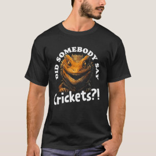 Zei iemand krekels bebaarde draak huisdier Liza? T-shirt