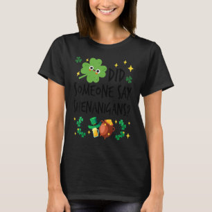 Zei iemand Shenanigans St. Patrick's Day Funn? T-shirt