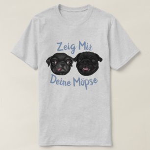 Zeig mir deine Möpse T-shirt