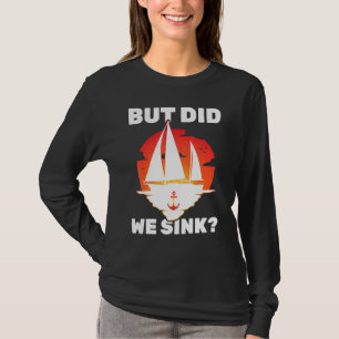 Zeilboot - Maar Zijn We Gezonken - Jacht - Zeilen T-shirt