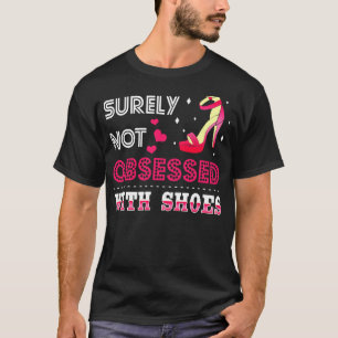 Zeker niet geobsedeerd door schoenen t-shirt