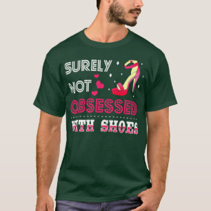 Zeker niet geobsedeerd door schoenen t-shirt