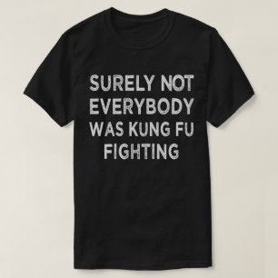 Zeker niet iedereen was kung Fu Fighting T-shirt