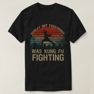 Zeker niet iedereen was kung Fu Fighting T-shirt