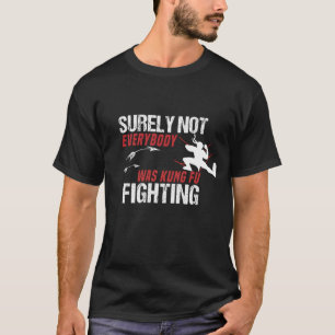 Zeker niet iedereen was Kung Fu Fu Fighting shirt