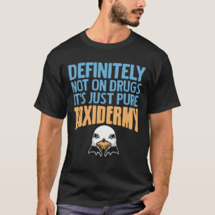 Zeker niet op drugs alleen maar pure taxidermie Fu T-shirt