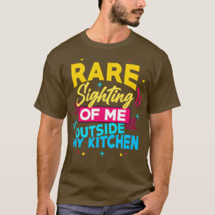 Zeldzame waarneming van mij buiten mijn keuken t-shirt
