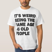 Zelfde leeftijd als oude mensen Sarcastisch gepens T-shirt (Voorkant)