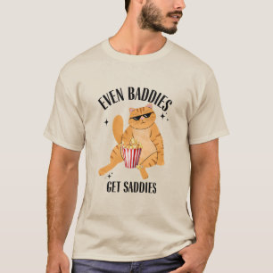 Zelfs baddies krijgen saddies grappige kat meme t-shirt